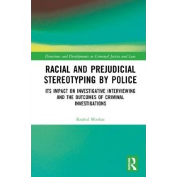 Racial and Prejudicial Stereotyping by Police: Its Impact on Investigative Interviewing and the Outcomes of Criminal Investigations