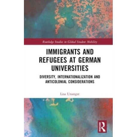 Immigrants and Refugees at German Universities: Diversity, Internationalization and Anticolonial Considerations
