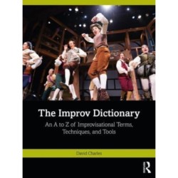The Improv Dictionary: An A to Z of Improvisational Terms, Techniques, and Tools