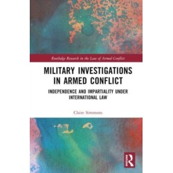Military Investigations in Armed Conflict: Independence and Impartiality under International Law
