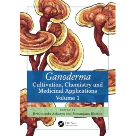 Ganoderma: Cultivation, Chemistry and Medicinal Applications, Volume 1