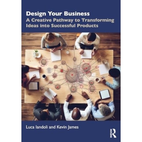 Design Your Business: A Creative Pathway to Transforming Ideas into Successful Products