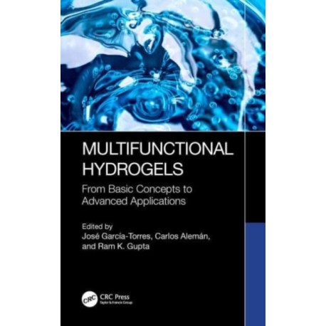 Multifunctional Hydrogels: From Basic Concepts to Advanced Applications