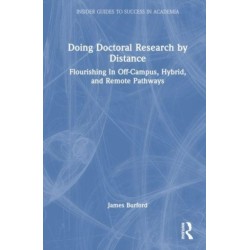 Doing Doctoral Research at a Distance: Flourishing In Off-Campus, Hybrid, and Remote Pathways