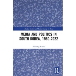 Media and Politics in South Korea, 1960-2022