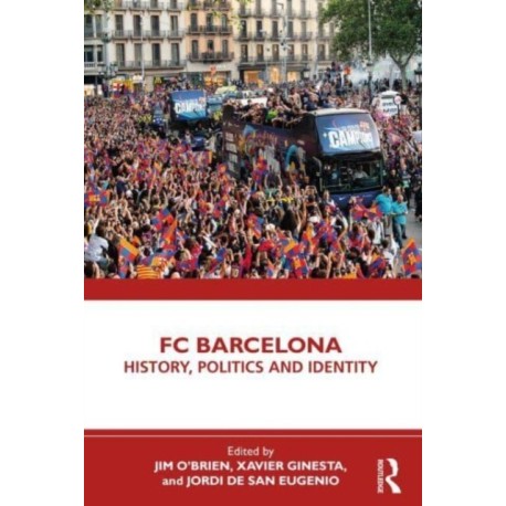 FC Barcelona: History, Politics and Identity