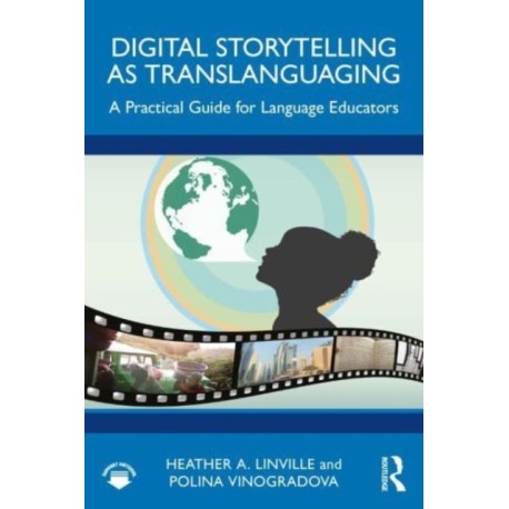 Digital Storytelling as Translanguaging: A Practical Guide for Language Educators