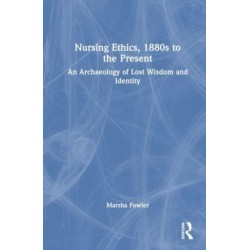 Nursing Ethics, 1880s to the Present: An Archaeology of Lost Wisdom and Identity