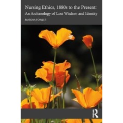 Nursing Ethics, 1880s to the Present: An Archaeology of Lost Wisdom and Identity