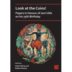 Look at the Coins! Papers in Honour of Joe Cribb on His 75th Birthday