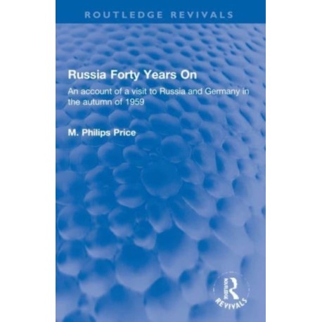 Russia Forty Years On: An account of a visit to Russia and Germany in the autumn of 1959