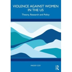 Violence Against Women in the US: Theory, Research and Policy