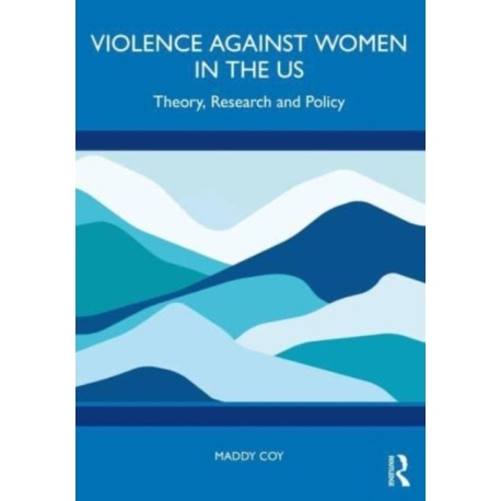 Violence Against Women in the US: Theory, Research and Policy