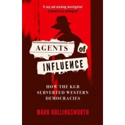 Agents of Influence: How the KGB Subverted Western Democracies