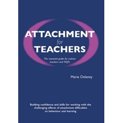 Attachment for Teachers: An Essential Handbook for Trainees and NQTs