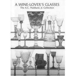 A Wine Lover's Glasses: The A.C.Hubbard Collection of Antique English Drinking-glasses and Bottles