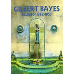 Gilbert Bayes: Sculptor 1872-1953