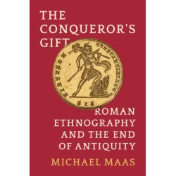 The Conqueror's Gift: Roman Ethnography and the End of Antiquity