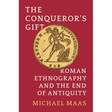 The Conqueror's Gift: Roman Ethnography and the End of Antiquity