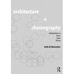 Architecture and Choreography: Collaborations in Dance, Space and Time