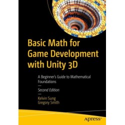 Basic Math for Game Development with Unity 3D: A Beginner's Guide to Mathematical Foundations