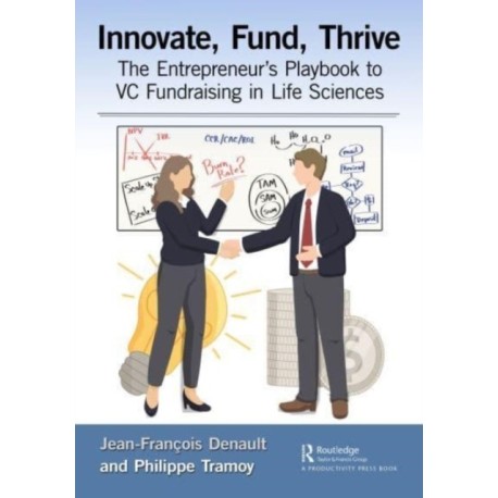 Innovate, Fund, Thrive: The Entrepreneur's Playbook to VC Fundraising in Life Sciences