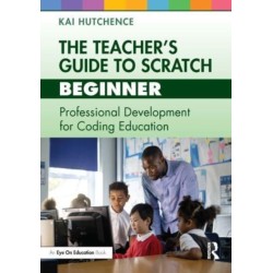 The Teacher’s Guide to Scratch – Beginner: Professional Development for Coding Education