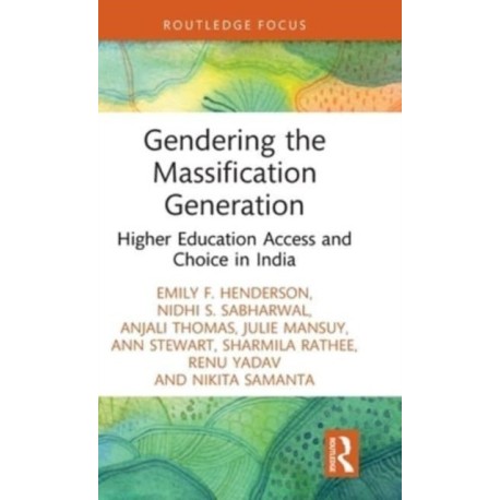 Gendering the Massification Generation: Higher Education Access and Choice in India