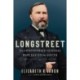 Longstreet: The Confederate General Who Defied the South