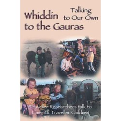 Whiddin to the Gauras / Talking to Our Own: Traveller Researchers Talk to Limerick Traveller Children