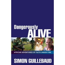 Dangerously Alive: African adventures of faith under fire
