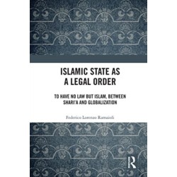 Islamic State as a Legal Order: To Have No Law but Islam, between Shari’a and Globalization