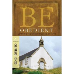 Be Obedient ( Genesis 12- 24 ): Learning the Secret of Living by Faith