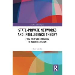 State-Private Networks and Intelligence Theory: From Cold War Liberalism to Neoconservatism