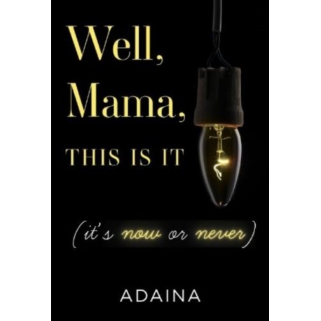 Well, Mama, This is It (it's now or never)