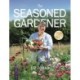 The Seasoned Gardener: Exploring the Rhythm of the Gardening Year