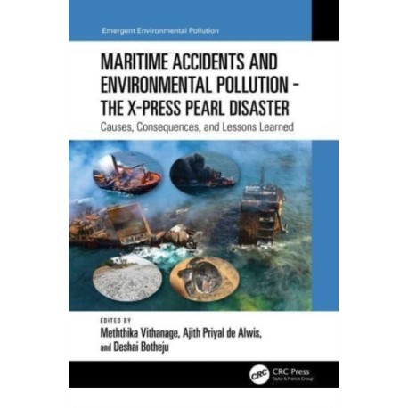 Maritime Accidents and Environmental Pollution - The X-Press Pearl Disaster: Causes, Consequences, and Lessons Learned