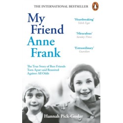 My Friend Anne Frank: The Inspiring and Heartbreaking True Story of Best Friends Torn Apart and Reunited Against All Odds