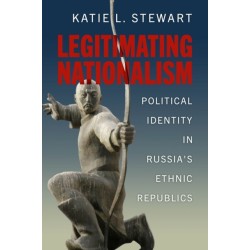 Legitimating Nationalism: Political Identity in Russia's Ethnic Republics