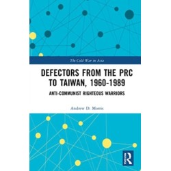 Defectors from the PRC to Taiwan, 1960-1989: The Anti-Communist Righteous Warriors