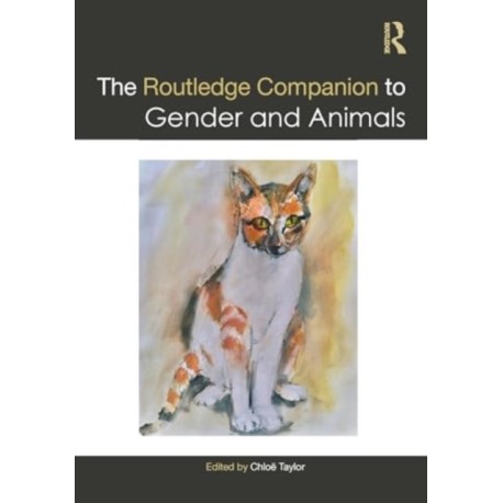 The Routledge Companion to Gender and Animals