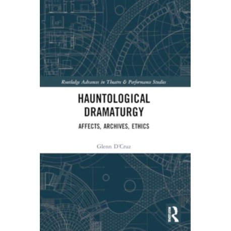 Hauntological Dramaturgy: Affects, Archives, Ethics