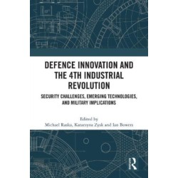 Defence Innovation and the 4th Industrial Revolution: Security Challenges, Emerging Technologies, and Military Implications
