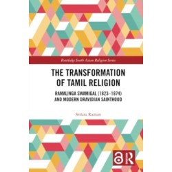 The Transformation of Tamil Religion: Ramalinga Swamigal (1823–1874) and Modern Dravidian Sainthood
