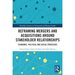 Reframing Mergers and Acquisitions around Stakeholder Relationships: Economic, Political and Social Processes