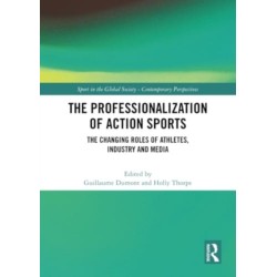 The Professionalization of Action Sports: The Changing Roles of Athletes, Industry and Media
