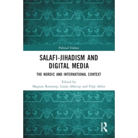 Salafi-Jihadism and Digital Media: The Nordic and International Context
