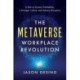 The Metaverse Workplace Revolution: A Path to Greater Profitability, a Stronger Culture, and Industry Disruption