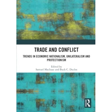 Trade and Conflict: Trends in Economic Nationalism, Unilateralism and Protectionism