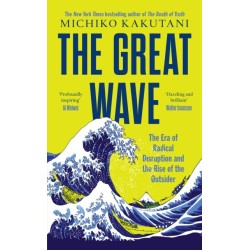 The Great Wave: The Era of Radical Disruption and the Rise of the Outsider